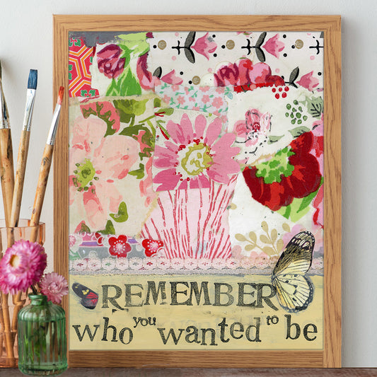 Remember Who You Wanted To Be - Print